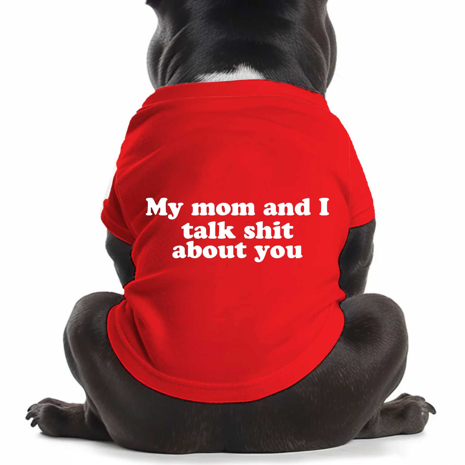 My Mom And I Talk Shit About You Dog T Shirt
